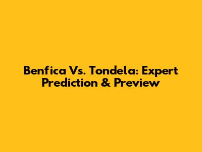 Benfica Vs. Tondela: Expert Prediction & Preview