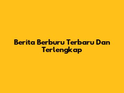 Berita Berburu Terbaru Dan Terlengkap