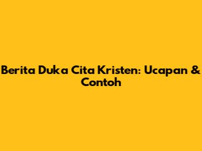 Berita Duka Cita Kristen: Ucapan & Contoh
