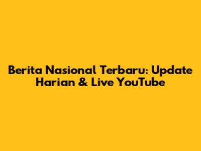 Berita Nasional Terbaru: Update Harian & Live YouTube