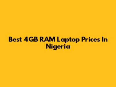 Best 4GB RAM Laptop Prices In Nigeria