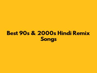 Best 90s & 2000s Hindi Remix Songs
