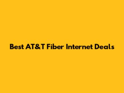 Best AT&T Fiber Internet Deals