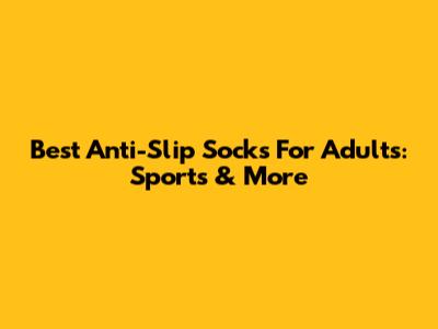 Best Anti-Slip Socks For Adults: Sports & More