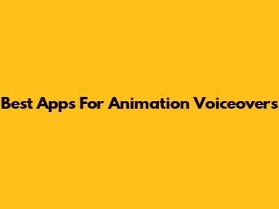 Best Apps For Animation Voiceovers
