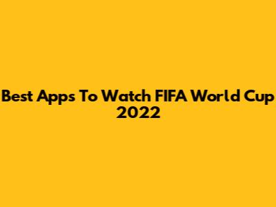 Best Apps To Watch FIFA World Cup 2022