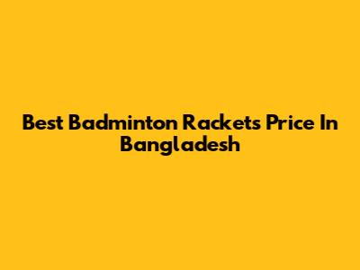 Best Badminton Rackets Price In Bangladesh