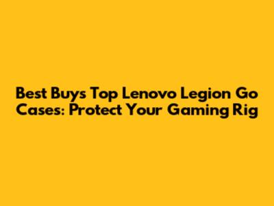 Best Buy's Top Lenovo Legion Go Cases: Protect Your Gaming Rig