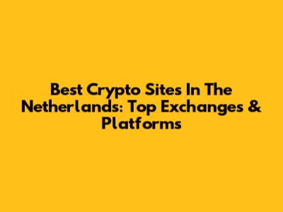 Best Crypto Sites In The Netherlands: Top Exchanges & Platforms