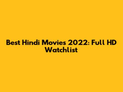 Best Hindi Movies 2022: Full HD Watchlist