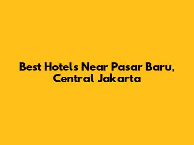 Best Hotels Near Pasar Baru, Central Jakarta