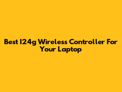 Best I24g Wireless Controller For Your Laptop
