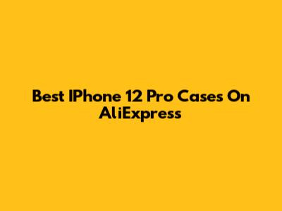 Best IPhone 12 Pro Cases On AliExpress