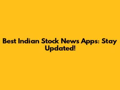 Best Indian Stock News Apps: Stay Updated!