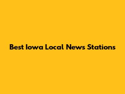 Best Iowa Local News Stations