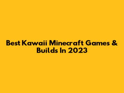 Best Kawaii Minecraft Games & Builds In 2023