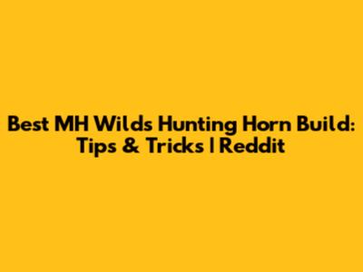 Best MH Wilds Hunting Horn Build: Tips & Tricks | Reddit