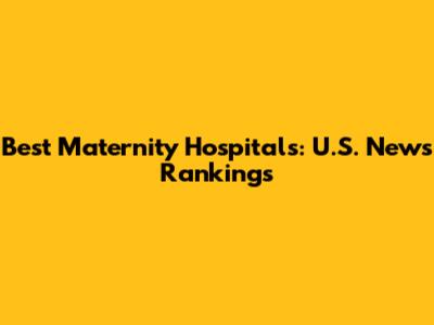 Best Maternity Hospitals: U.S. News Rankings