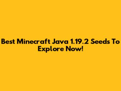 Best Minecraft Java 1.19.2 Seeds To Explore Now!