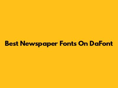 Best Newspaper Fonts On DaFont