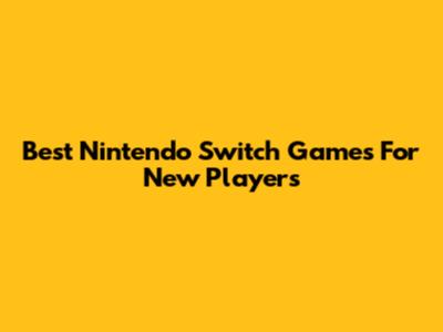 Best Nintendo Switch Games For New Players