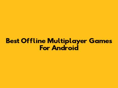 Best Offline Multiplayer Games For Android
