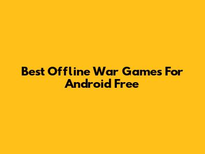 Best Offline War Games For Android Free