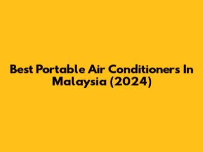 Best Portable Air Conditioners In Malaysia (2024)