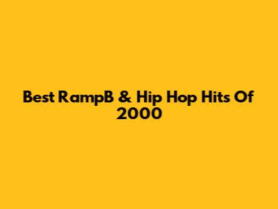Best RampB & Hip Hop Hits Of 2000