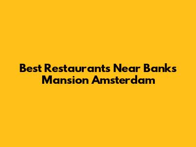 Best Restaurants Near Banks Mansion Amsterdam