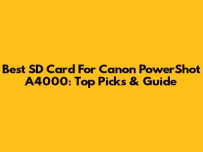 Best SD Card For Canon PowerShot A4000: Top Picks & Guide