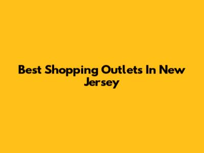 Best Shopping Outlets In New Jersey
