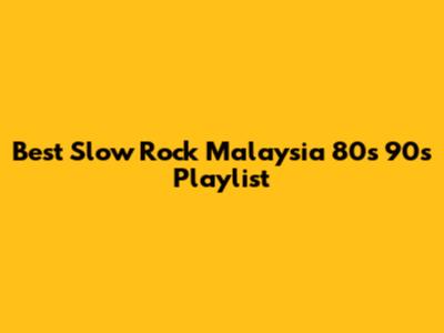 Best Slow Rock Malaysia 80s 90s Playlist