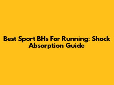 Best Sport BHs For Running: Shock Absorption Guide
