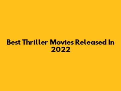 Best Thriller Movies Released In 2022