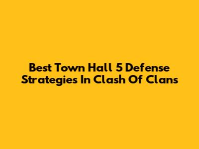 Best Town Hall 5 Defense Strategies In Clash Of Clans