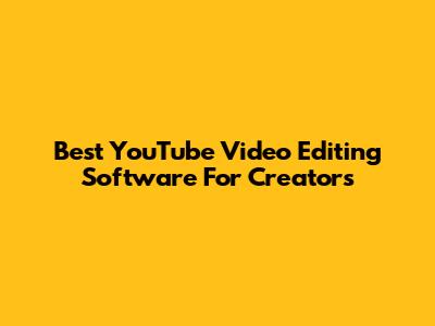 Best YouTube Video Editing Software For Creators