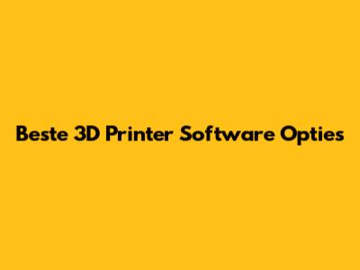Beste 3D Printer Software Opties