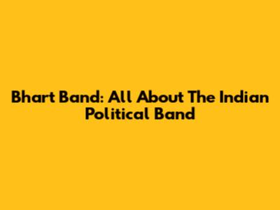 Bhart Band: All About The Indian Political Band