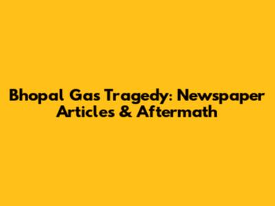 Bhopal Gas Tragedy: Newspaper Articles & Aftermath
