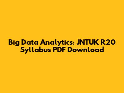 Big Data Analytics: JNTUK R20 Syllabus PDF Download
