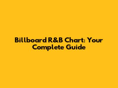Billboard R&B Chart: Your Complete Guide