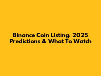 Binance Coin Listing: 2025 Predictions & What To Watch