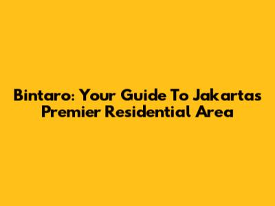 Bintaro: Your Guide To Jakarta's Premier Residential Area