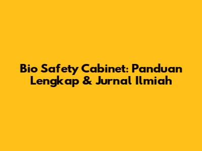 Bio Safety Cabinet: Panduan Lengkap & Jurnal Ilmiah