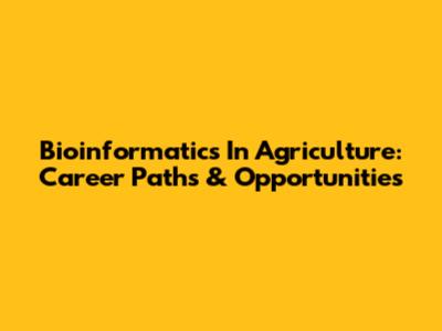 Bioinformatics In Agriculture: Career Paths & Opportunities
