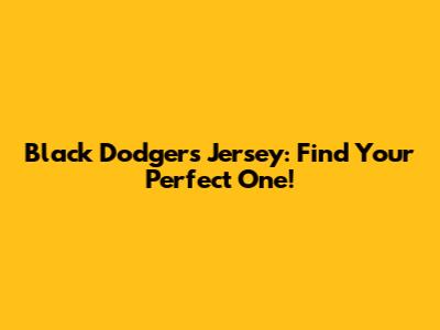 Black Dodgers Jersey: Find Your Perfect One!