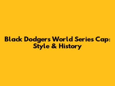 Black Dodgers World Series Cap: Style & History