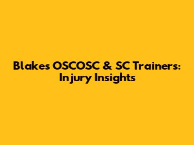 Blake's OSCOSC & SC Trainers: Injury Insights