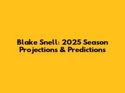 Blake Snell: 2025 Season Projections & Predictions